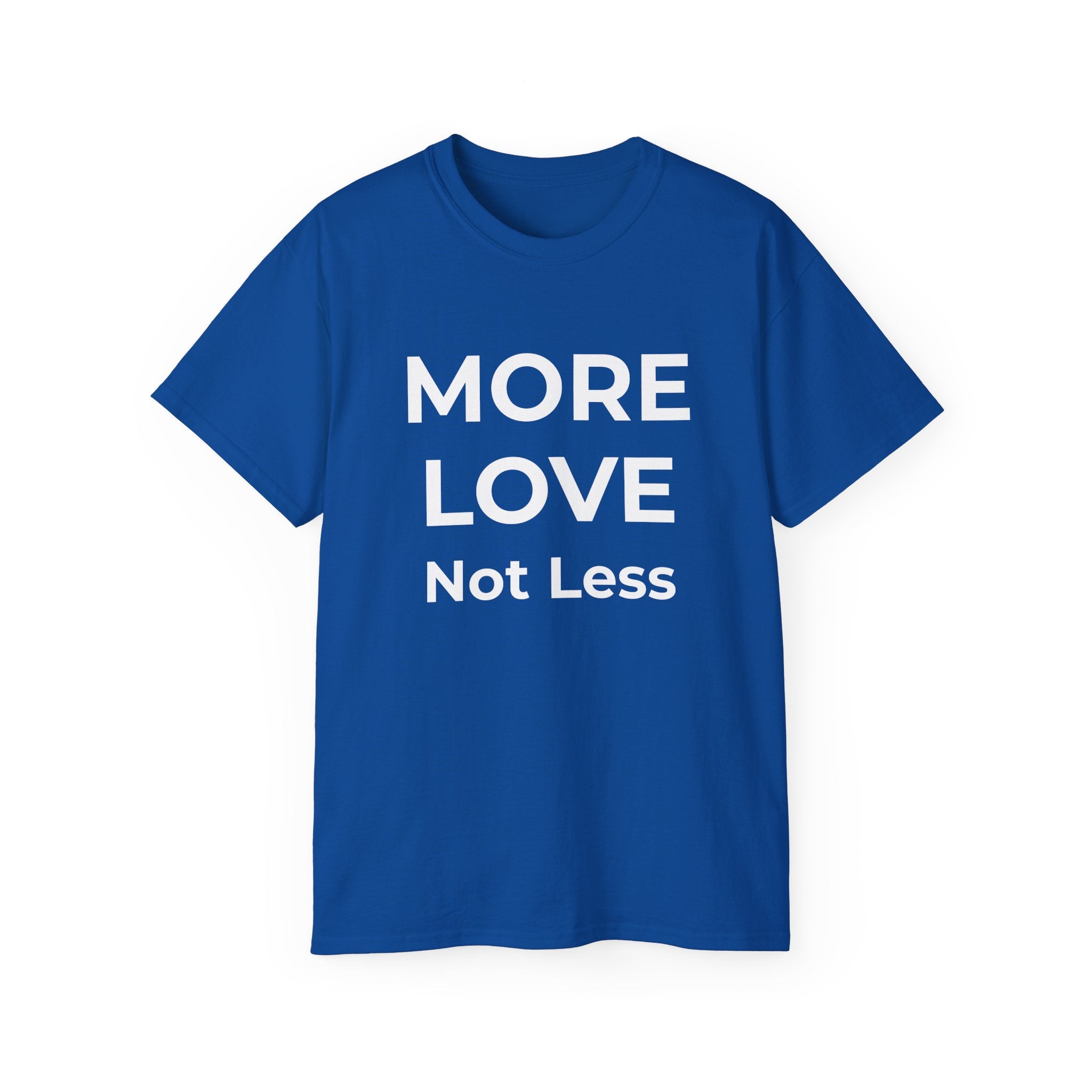 MORE LOVE not less