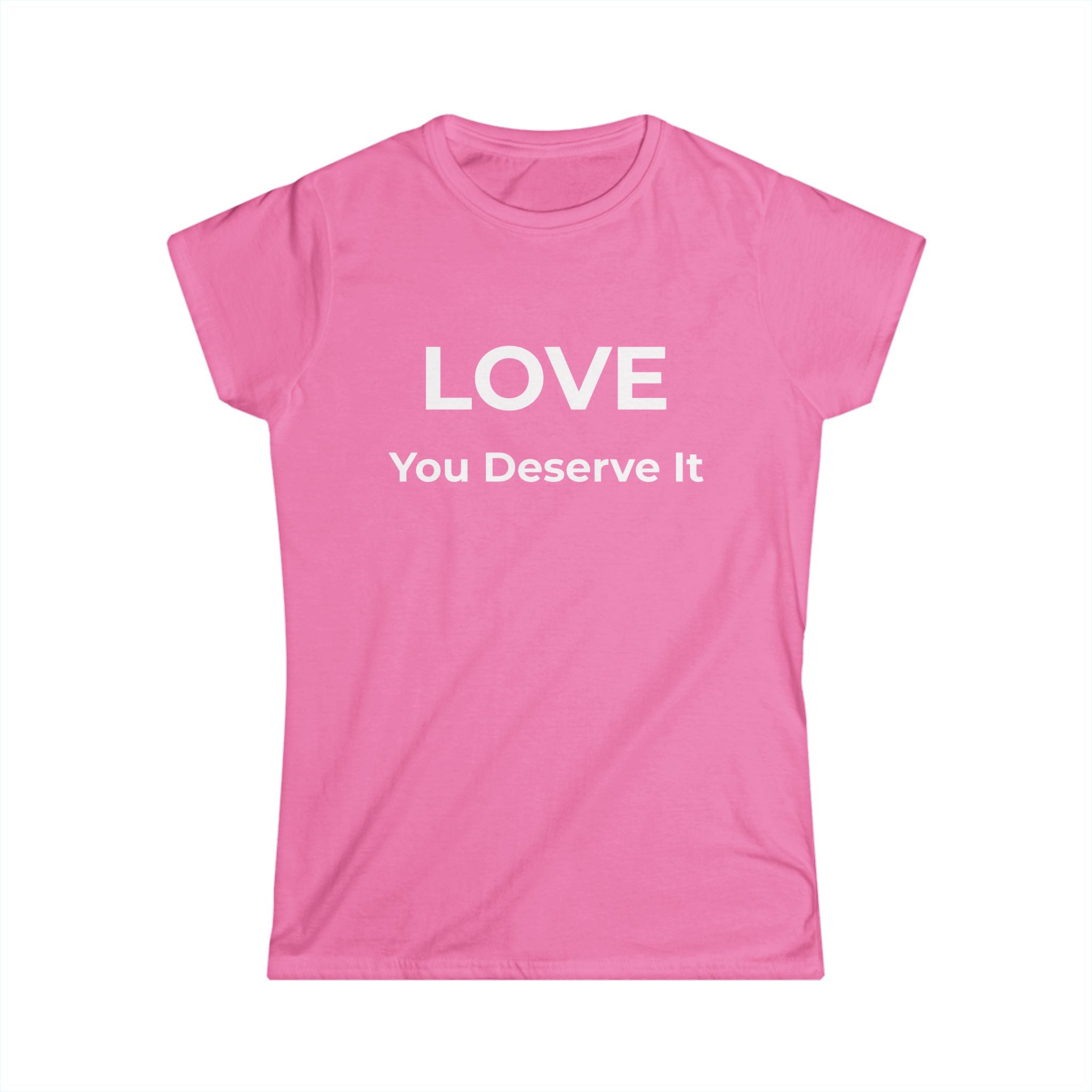 LOVE You Deserve It - Women’s