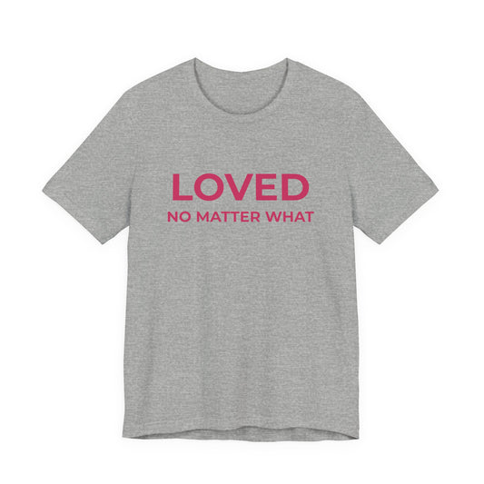 Loved No Matter What Tee